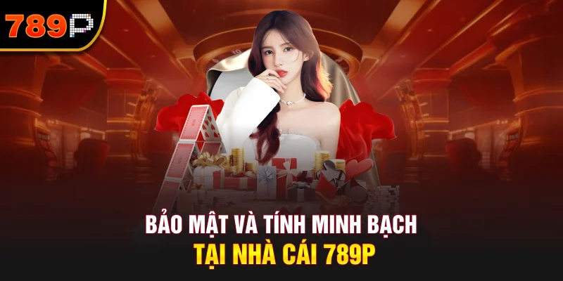 Bảo Mật Và Tính Minh Bạch Tại Nhà Cái 789P