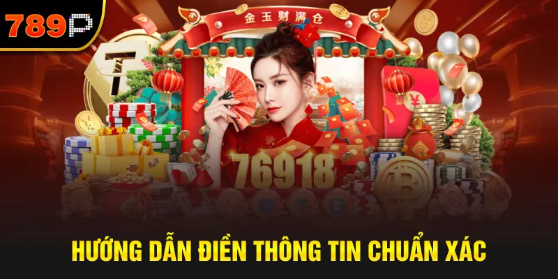Hướng Dẫn Điền Thông Tin Chuẩn Xác