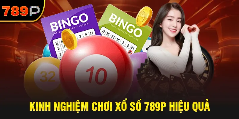 Kinh Nghiệm Chơi Xổ Số 789P Hiệu Quả