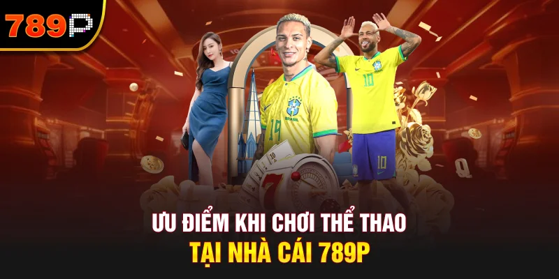 Ưu Điểm Khi Chơi Thể Thao Tại Nhà Cái 789P